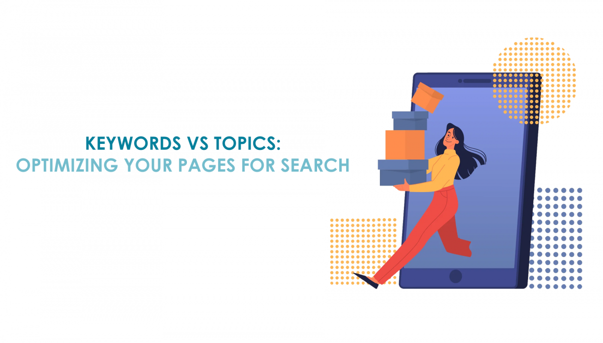 Keywords vs Topics: Optimizing your Pages for Search