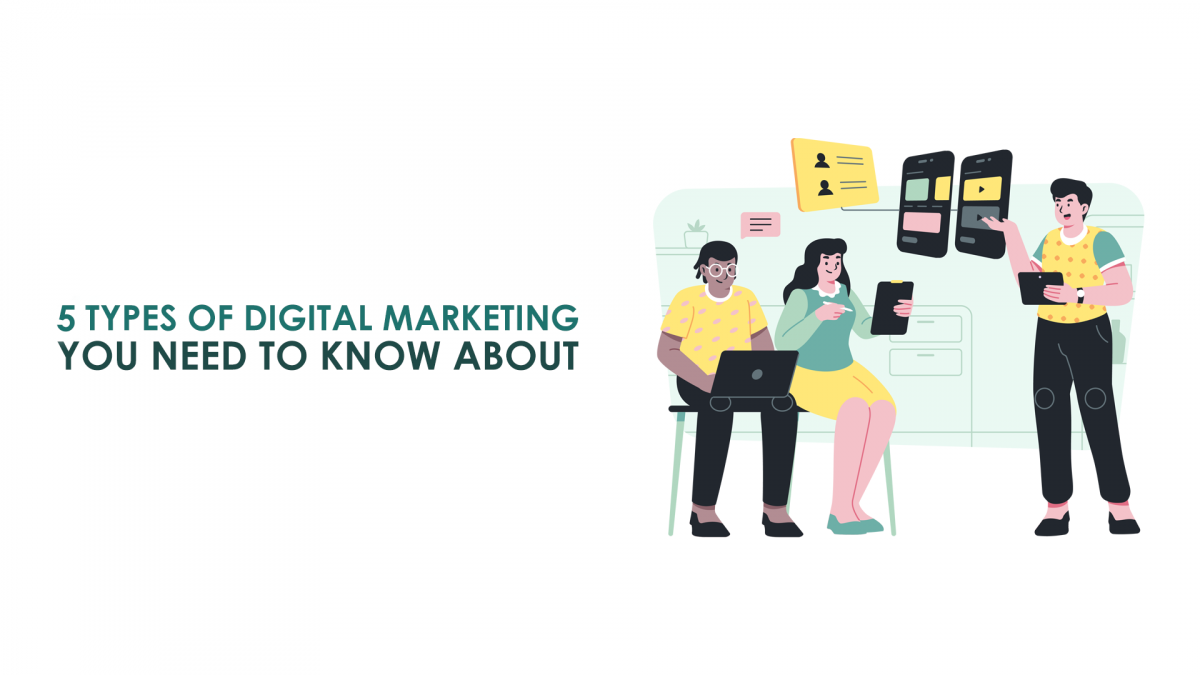 5 Types of Digital Marketing you need to know about